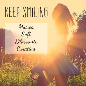 Keep Smiling - Musica Soft Rilassante Curativa per Combattere l'Ansia Pensare Positivo Centro Beness