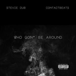 Who Gon' Be Around (Explicit)