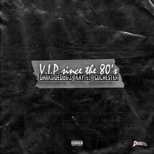 V.I.P Since The 80's (feat. Kaytel & Cuchester) [Explicit]