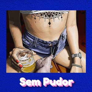 Sem Pudor (Explicit)