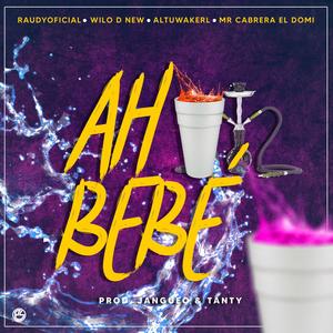 Ah Bebe (feat. Wilo D New, Altuwakerl & Mr. Cabrera El Domi)