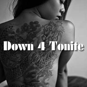 Down 4 Tonite