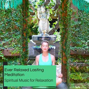 Ever Relaxed Lasting Meditation - Spiritual Music For Relaxation