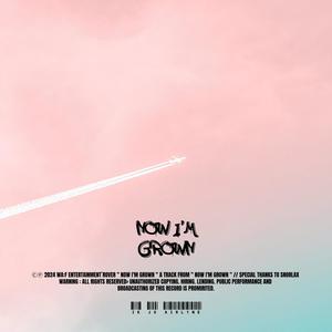 NOW I’M GROWN