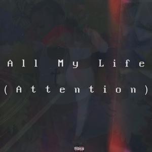 All My Life (Attention) [Explicit]