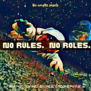 NO RULES. NO ROLES.