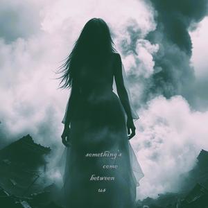 something's come between us