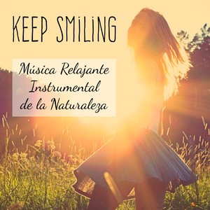 Keep Smiling - Música Relajante Instrumental de la Naturaleza para Bien Esatr Fisico Poder de la Men