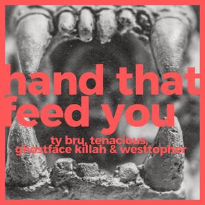 Hand That Feed You (feat. Tenacious,Ghostface Killah & Westtopher) [Explicit]