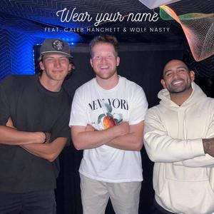 Wear your name (feat. Caleb Hanchett & Wolf Nasty)