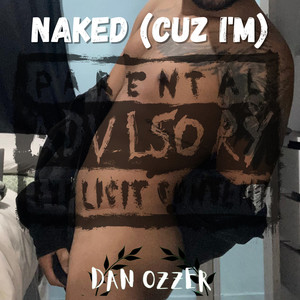 Naked(Cuz I’m) (Explicit)