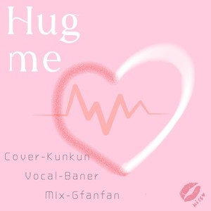 Hug me