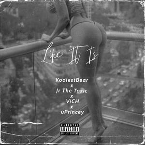 Like It Is (feat. Jr The Toxic & Uprincey)