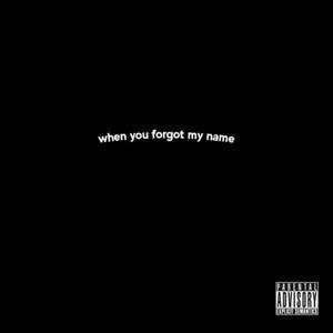 You Forgot My Name (Explicit)