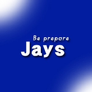 Jays (Be prepare)