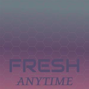 Fresh Anytime