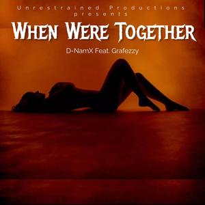 When Were Together (feat. Grafezzy) [Explicit]