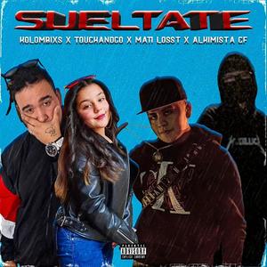 Sueltate(feat. Kolombixs, Touchandgo & Mati Losst)