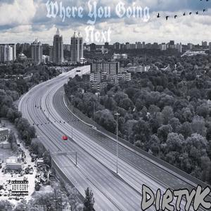 Where You Going Next (Explicit)