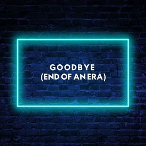 Goodbye (End Of An Era)