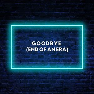 Goodbye (End Of An Era)