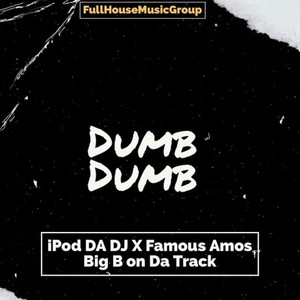 Dumb Dumb(feat. Big B On Da Track & Famous Amos)