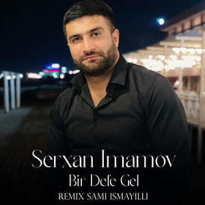Bir Dəfə Gəl (Sami İsmayıllı Remix)