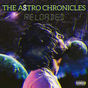 THE ASTRO CHRONICLES (Reloaded) [Explicit]