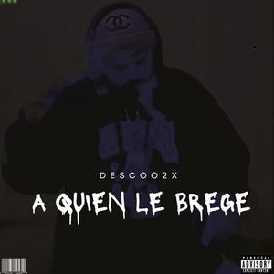 A Quien Le Brege (Explicit)