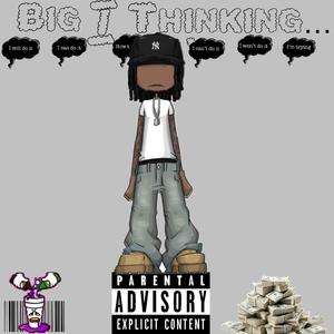 Big I Thinking (Explicit)