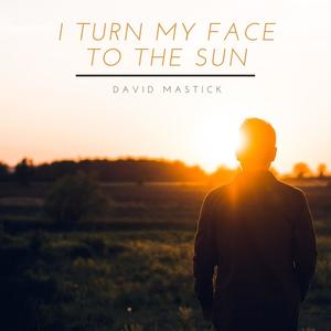 I Turn My Face to the Sun(feat. Brock Davisson & Sonya Mastick)