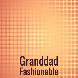 Granddad Fashionable