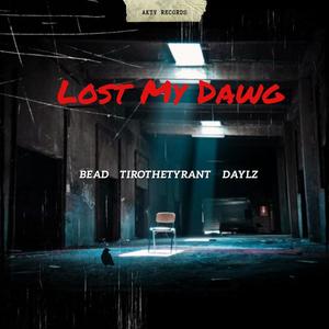 Lost My Dawg(feat. Bead, TiroTheTyrant & Daylz) (Explicit)