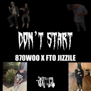 Dont start (feat. FTO Jizzile) [Explicit]