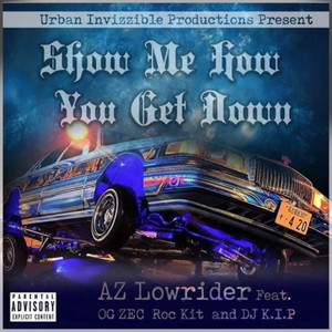 Show Me How You Get Down (feat. OG Zec, DJ K.I.P. & Roc-Kit) (Explicit)