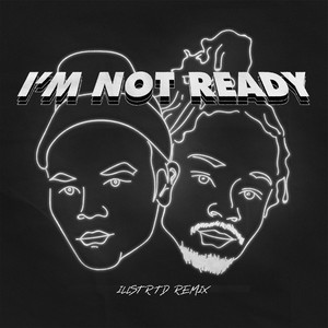 I'm Not Ready (Illstrtd Remix|Explicit)
