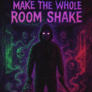 Make The Whole Room Shake (Explicit)