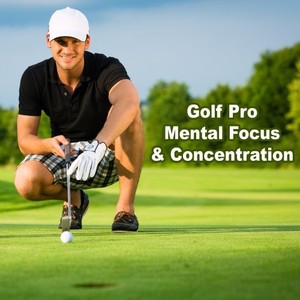 Golf Pro Mental Focus & Concentration (40 Hz Unlimited Loopable for 18 Holes)