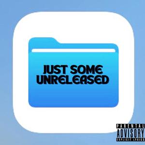 Just Some Unreleased (Explicit)