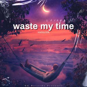 waste my time (feat. voix) (Explicit)