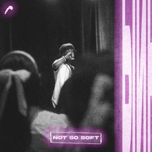 NOT SO SOFT