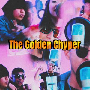 The Golden Chyper (feat. CDL oficial, Zeven Chase, Hechura, Astronauta, Carlos Martínez el poeta & Capitán tan tan) [Explicit]