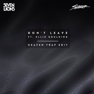 Don't Leave (Slander Heaven Trap Edit)