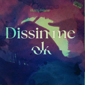 Dissin me ok (Explicit)