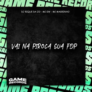 Vai Na Piroca Sua Fdp (Explicit)