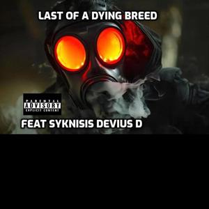 Last Of A Dying Breed (feat. Syknisis & Devius D) (Explicit)
