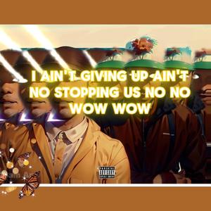 I aint giving up (Explicit)