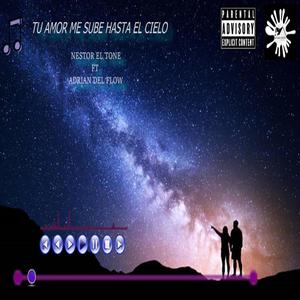 tu amor me sube hasta el cielo(feat. Adrian del Flow) (Explicit)