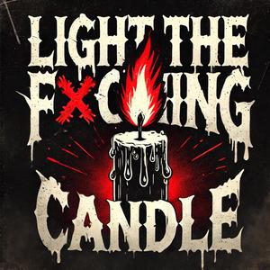 Light the ****ing Candle (Explicit)