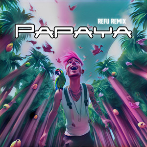 Papaya (Refu Remix) [Explicit]